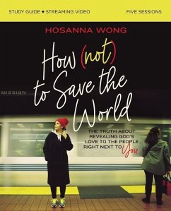 How (Not) to Save the World Bible Study Guide plus Streaming Video - Wong, Hosanna
