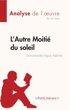 L’Autre Moitié du soleil de Chimamanda Ngozi Adichie (Analyse de l'oeuvre) (eBook, ePUB) - Smits, Gil