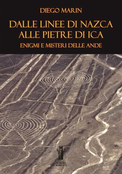 Dalle Linee di Nazca alle Pietre di Ica: Enigmi e misteri delle Ande (eBook, ePUB) - Marin, Diego