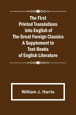The First Printed Translations into English of the Great Foreign Classics A Supplement to Text-Books of English Literature