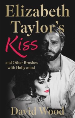 Elizabeth Taylor's Kiss and Other Brushes with Hollywood - Wood, David