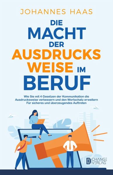 Die Macht der Ausdrucksweise im Beruf: Wie Sie mit 4 Gesetzen der Kommunikation die Ausdrucksweise verbessern (eBook, ePUB)