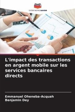 L'impact des transactions en argent mobile sur les services bancaires directs - Oheneba-Acquah, Emmanuel;Dey, Benjamin