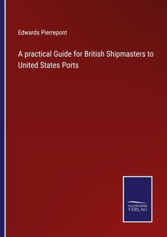 A practical Guide for British Shipmasters to United States Ports - Pierrepont, Edwards