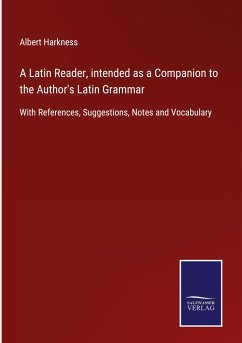 A Latin Reader, intended as a Companion to the Author's Latin Grammar - Harkness, Albert