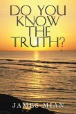 Do You Know The Truth? Do You Know The Truth?