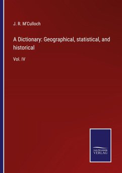 A Dictionary: Geographical, statistical, and historical - M'Culloch, J. R.