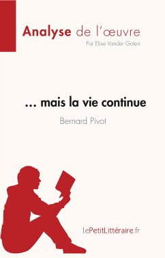 ... mais la vie continue de Bernard Pivot (Analyse de l'oeuvre) (eBook, ePUB) - Vander Goten, Elise