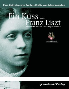 Ein Kuss von Franz Liszt. Mathilde Kralik von Meyrswalden - Kralik von Meyrswalden, Rochus