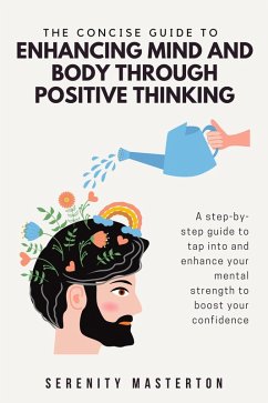 The Concise Guide to Enhancing Mind and Body through Positive Thinking (Concise Guide Series, #5) (eBook, ePUB) - Masterton, Serenity