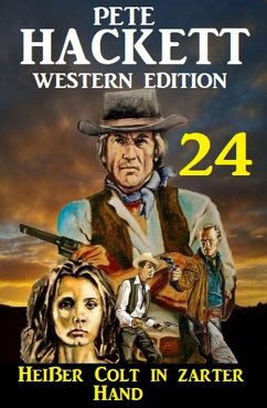 Heißer Colt in zarter Hand: Pete Hackett Western Edition 24 (eBook, ePUB) - Hackett, Pete