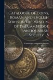 Catalogue of Coins, Roman and English Series, in the Museum of the Cambridge Antiquarian Society. 18