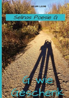 Selinas Poesie G, G wie Geschenk - Gedichte mit Herz, Poetry, Gedichte mit Botschaften - Leone, Selina