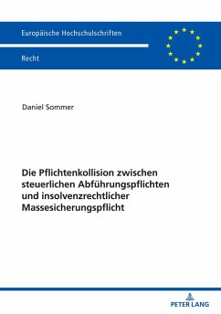 Die Pflichtenkollision zwischen steuerlichen Abführungspflichten und insolvenzrechtlicher Massesicherungspflicht - Sommer, Daniel