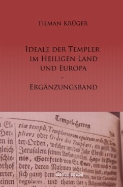 Die Ideale der Templer im Heiligen Land und Europa - Ergänzungsband - Krüger, Tilman