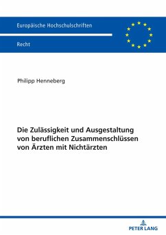 Die Zulässigkeit und Ausgestaltung von beruflichen Zusammenschlüssen von Ärzten mit Nichtärzten - Henneberg, Philipp