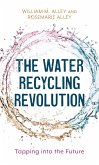 The Water Recycling Revolution (eBook, ePUB) The Water Recycling Revolution (eBook, ePUB)