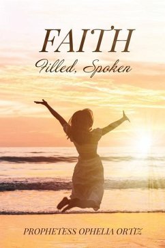 Faith, Filled, Spoken - Ortiz, Prophetess Ophelia