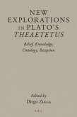 New Explorations in Plato's Theaetetus: Belief, Knowledge, Ontology, Reception