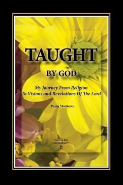 Taught By God: My Journey From Religion To Visions And Revelations Of The Lord - Matthews, Paula