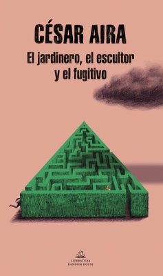 El Jardinero, El Escultor Y El Fugitivo / The Gardener, the Sculptor, and the Fu Gitive - Aira, Cesar