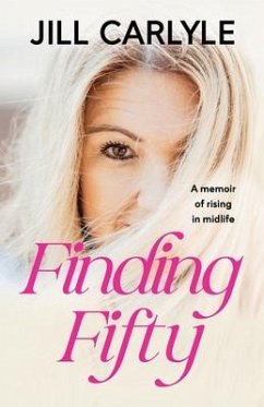 Finding Fifty: A Memoir of Rising in Midlife - Carlyle, Jill