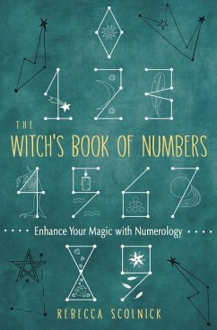 The Witch's Book of Numbers: Enhance Your Magic with Numerology - Scolnick, Rebecca (Rebecca Scolnick)