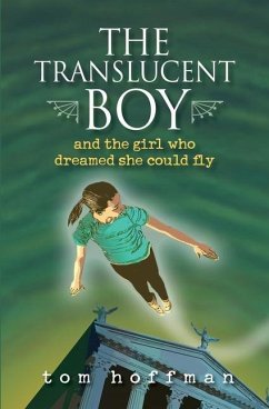 The Translucent Boy and the Girl Who Dreamed She Could Fly - Hoffman, Tom