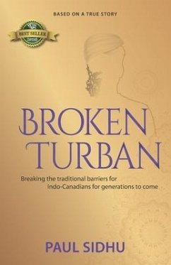 Broken Turban: Breaking the traditional barriers for Indo-Canadians for generations to come - Sidhu, Paul