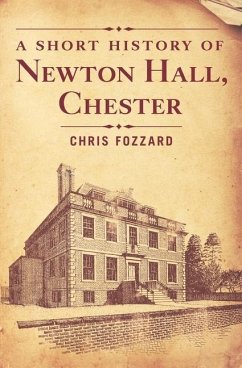 A Short History of Newton Hall, Chester - Fozzard, Chris
