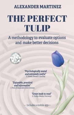 The perfect tulip: A methodology to evaluate options and make better decisions - Martinez, Alexander