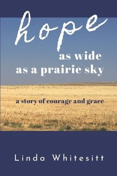 hope as wide as a prairie sky: a story of courage and grace - Whitesitt, Linda