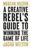 A Creative Rebels Guide to Winning the Game of Life