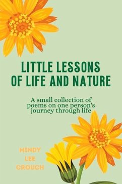 Little Lessons of Life and Nature: A Small Collection of Poems on One Person's Journey Through Life - Crouch, Mindy Lee