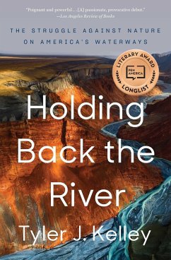 Holding Back the River: The Struggle Against Nature on America's Waterways - Kelley, Tyler J.