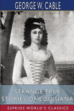 Strange True Stories of Louisiana (Esprios Classics) - Cable, George W