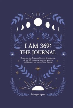 I Am 369: The Journal: Combining the Power of Positive Affirmations and the 369 Law of Attraction - Hysaw, Megan