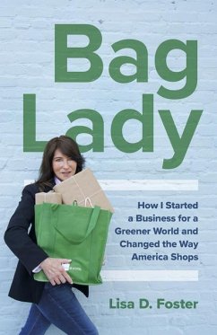 Bag Lady: How I Started a Business for a Greener World and Changed the Way America Shops - Foster, Lisa