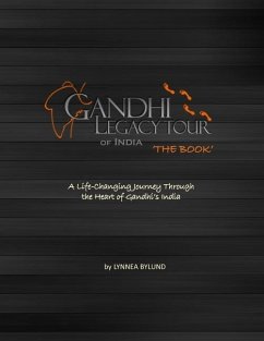 Gandhi Legacy Tour of India 'THE BOOK': A life-Changing Journey Through the Heart of Gandhi's India - Bylund, Lynnea