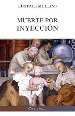 Muerte por inyección: La historia de la conspiración médica contra América - Mullins, Eustace