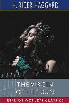 The Virgin of the Sun (Esprios Classics) - Haggard, H. Rider