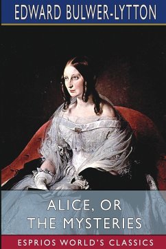 Alice, or The Mysteries (Esprios Classics) - Bulwer-Lytton, Edward