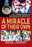 A Miracle of Their Own: A Team, a Stunning Gold Medal and Newfound Dreams for American Girls