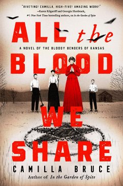 All the Blood We Share: A Novel of the Bloody Benders of Kansas - Bruce, Camilla