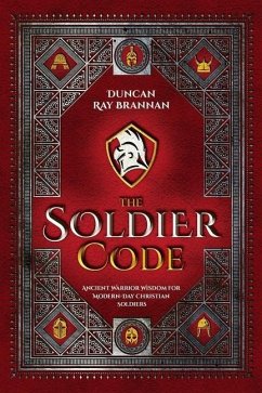 The Soldier Code: Ancient Warrior Wisdom for Modern-Day Christian Soldiers - Brannan, Duncan Ray