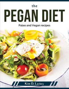 The Pegan Diet: Paleo and Vegan recipes - Kim D Lackey