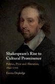 Shakespeare's Rise to Cultural Prominence: Politics, Print and Alteration, 1642-1700