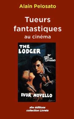 Tueurs fantastiques au cinéma - Pelosato, Alain