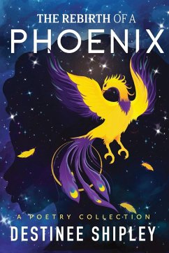 The Rebirth of a Phoenix - Shipley, Destinee A.