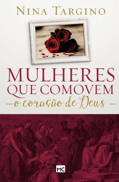 Mulheres que comovem o coração de Deus - Targino, Nina